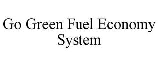 GO GREEN FUEL ECONOMY SYSTEM