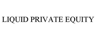 LIQUID PRIVATE EQUITY