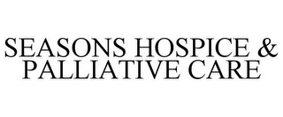 SEASONS HOSPICE & PALLIATIVE CARE