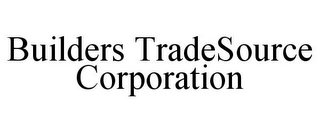 BUILDERS TRADESOURCE CORPORATION