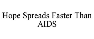 HOPE SPREADS FASTER THAN AIDS