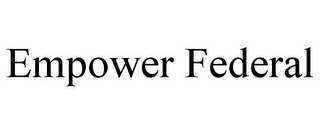 EMPOWER FEDERAL