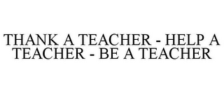 THANK A TEACHER - HELP A TEACHER - BE A TEACHER