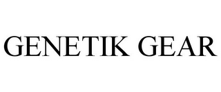 GENETIK GEAR