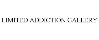 LIMITED ADDICTION GALLERY