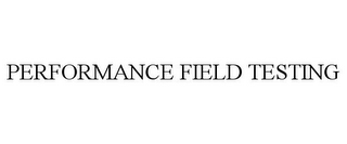 PERFORMANCE FIELD TESTING