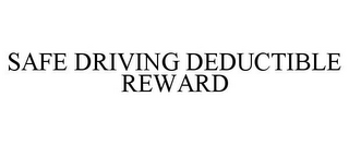 SAFE DRIVING DEDUCTIBLE REWARD