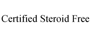 CERTIFIED STEROID FREE
