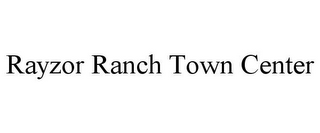 RAYZOR RANCH TOWN CENTER