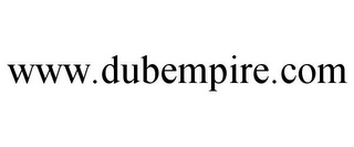 WWW.DUBEMPIRE.COM