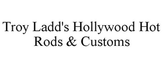 TROY LADD'S HOLLYWOOD HOT RODS & CUSTOMS