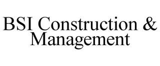 BSI CONSTRUCTION & MANAGEMENT