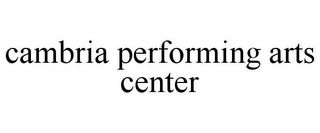 CAMBRIA PERFORMING ARTS CENTER