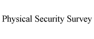 PHYSICAL SECURITY SURVEY