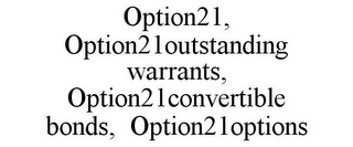 OPTION21, OPTION21OUTSTANDING WARRANTS, OPTION21CONVERTIBLE BONDS, OPTION21OPTIONS