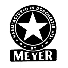 MEYER · MANUFACTURED IN DORCHESTER WIS · · BY ·
