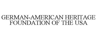 GERMAN-AMERICAN HERITAGE FOUNDATION OF THE USA