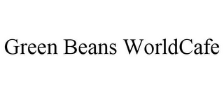 GREEN BEANS WORLDCAFE