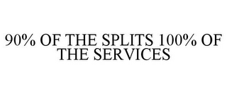 90% OF THE SPLITS 100% OF THE SERVICES