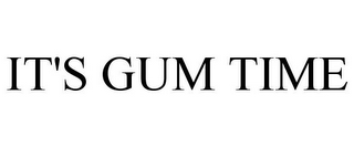 IT'S GUM TIME