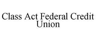 CLASS ACT FEDERAL CREDIT UNION