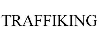 TRAFFIKING