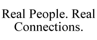 REAL PEOPLE. REAL CONNECTIONS.