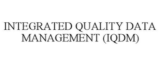 INTEGRATED QUALITY DATA MANAGEMENT (IQDM)