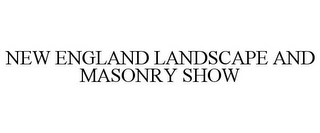 NEW ENGLAND LANDSCAPE AND MASONRY SHOW