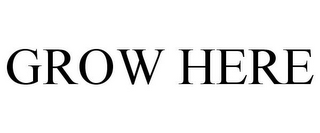 GROW HERE