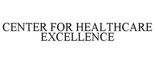 CENTER FOR HEALTHCARE EXCELLENCE