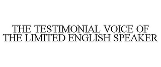 THE TESTIMONIAL VOICE OF THE LIMITED ENGLISH SPEAKER