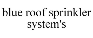BLUE ROOF SPRINKLER SYSTEM'S