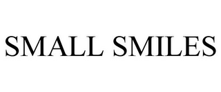 SMALL SMILES