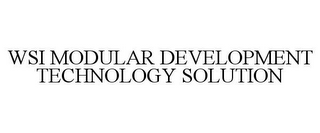 WSI MODULAR DEVELOPMENT TECHNOLOGY SOLUTION