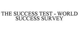 THE SUCCESS TEST - WORLD SUCCESS SURVEY