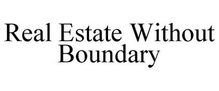 REAL ESTATE WITHOUT BOUNDARY