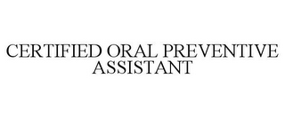 CERTIFIED ORAL PREVENTIVE ASSISTANT