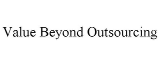 VALUE BEYOND OUTSOURCING