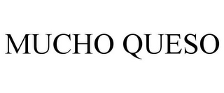 MUCHO QUESO