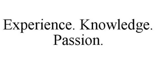 EXPERIENCE. KNOWLEDGE. PASSION.