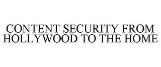 CONTENT SECURITY FROM HOLLYWOOD TO THE HOME