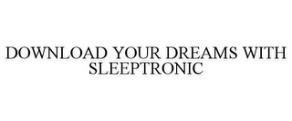 DOWNLOAD YOUR DREAMS WITH SLEEPTRONIC