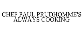 CHEF PAUL PRUDHOMME'S ALWAYS COOKING