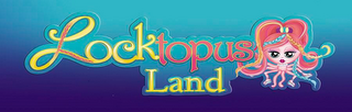 LOCKTOPUS LAND