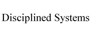 DISCIPLINED SYSTEMS