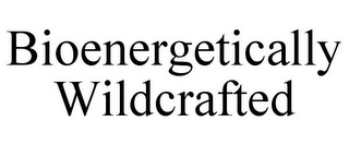 BIOENERGETICALLY WILDCRAFTED