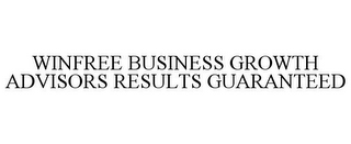 WINFREE BUSINESS GROWTH ADVISORS RESULTS GUARANTEED