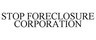 STOP FORECLOSURE CORPORATION