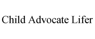 CHILD ADVOCATE LIFER